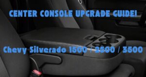 Center Console Upgrade Guide for Chevy Silverado 1500, 2500, and 3500